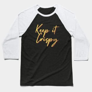 Keep it Crispy Baseball T-Shirt